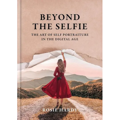 Beyond the Selfie: The Art of Self Portraiture in the Digital Age - Paperback