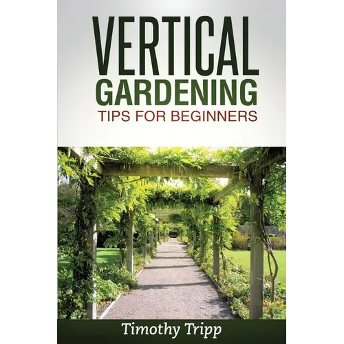 Vertical Gardening Tips For Beginners - Paperback