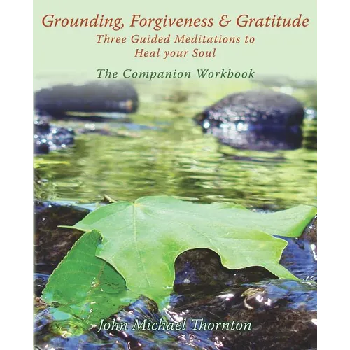 Grounding, Forgiveness & Gratitude: Guided Meditations to Heal Your Soul - Paperback