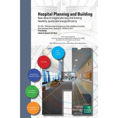 Hospital Planning and Building. New ideas in hospital planning and building: flexibility, quality and energy efficiency. Proceedings of the 32nd UIA/P - Hardcover