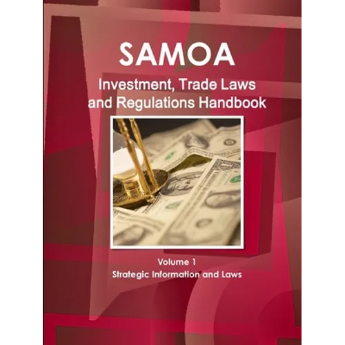 Samoa (Western) Investment, Trade Laws and Regulations Handbook Volume 1 Strategic Information and Laws - Paperback