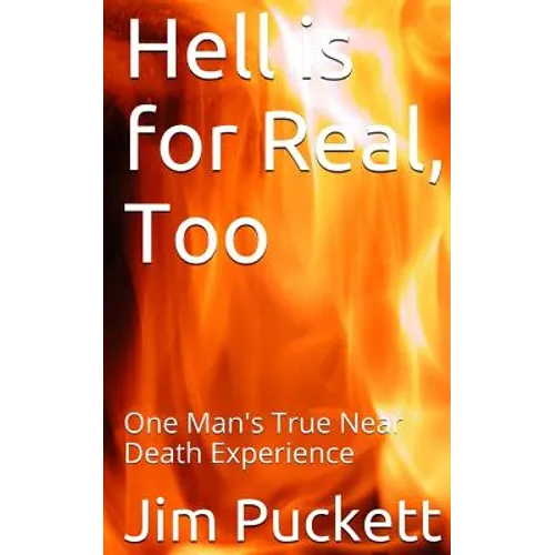 Hell is for Real, Too: One Man's True Near Death Experience - Paperback