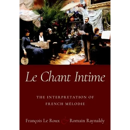 Le Chant Intime: The Interpretation of French Mélodie - Paperback