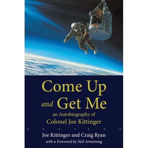 Come Up and Get Me: An Autobiography of Colonel Joe Kittinger - Paperback