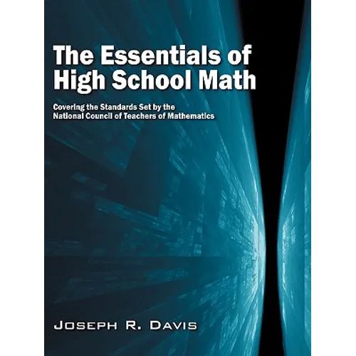 The Essentials of High School Math: Covering the Standards Set by the National Council of Teachers of Mathematics - Paperback