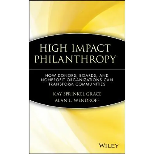 High Impact Philanthropy: How Donors, Boards, and Nonprofit Organizations Can Transform Communities - Hardcover