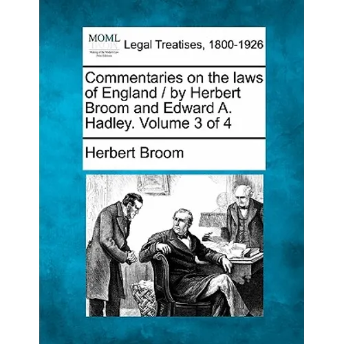 Commentaries on the laws of England / by Herbert Broom and Edward A. Hadley. Volume 3 of 4 - Paperback