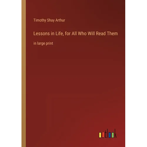 Lessons in Life, for All Who Will Read Them: in large print - Paperback