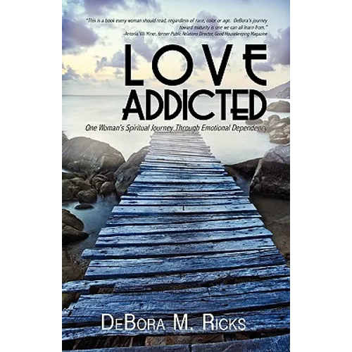 Love Addicted: One Woman's Spiritual Journey Through Emotional Dependency - Paperback