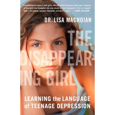 The Disappearing Girl: Learning the Language of Teenage Depression - Paperback