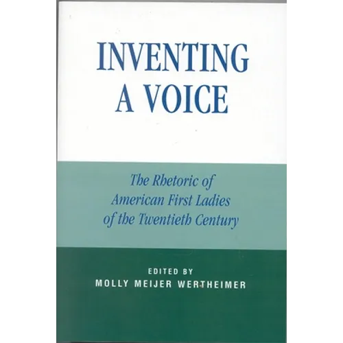 Inventing a Voice: The Rhetoric of American First Ladies of the Twentieth Century - Paperback