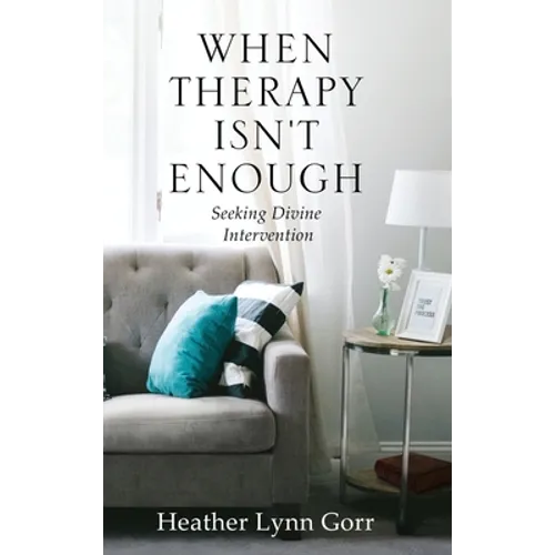 When Therapy Isn't Enough: Seeking Divine Intervention - Hardcover