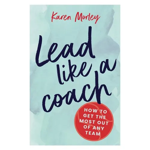 Lead Like a Coach: How to get the most out of any team - Paperback