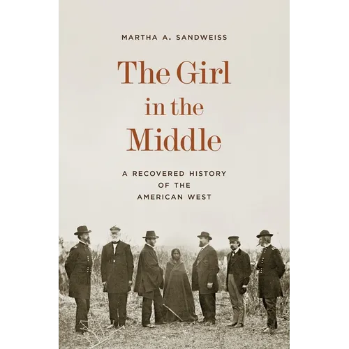 The Girl in the Middle: A Recovered History of the American West - Hardcover