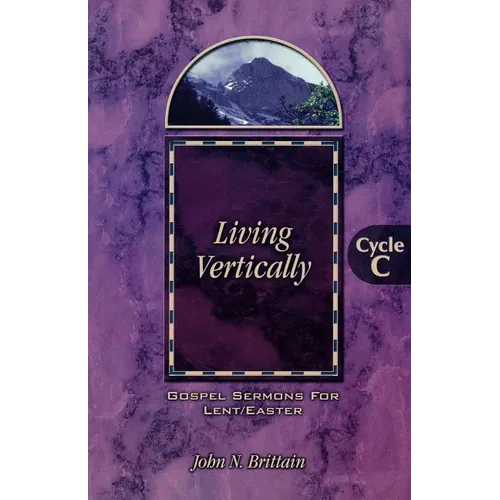 Living Vertically: Gospel Lesson Sermons for Lent/Easter, Cycle C - Paperback