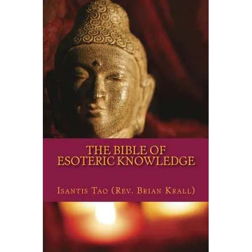 The Bible of Esoteric Knowledge: A Concise Testament on the Secret Science of The Universe, the World, Existence, Spirituality, Shamanism, Magick, Per - Paperback