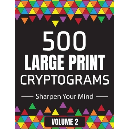 500 Large Print Cryptograms to Sharpen Your Mind: A Cipher Puzzle Book Volume 2 - Paperback