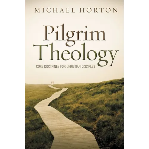 Pilgrim Theology: Core Doctrines for Christian Disciples - Hardcover