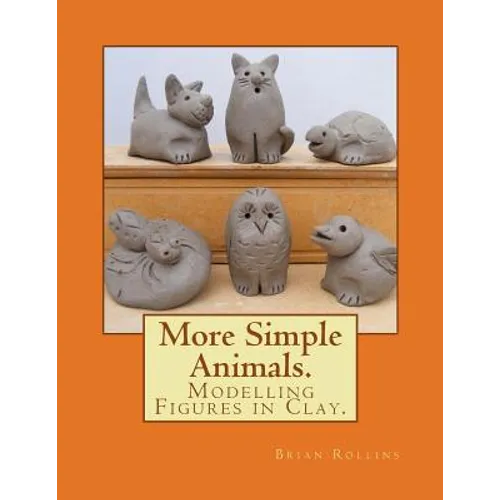 More Simple Animals.: Modelling Figures in Clay. - Paperback