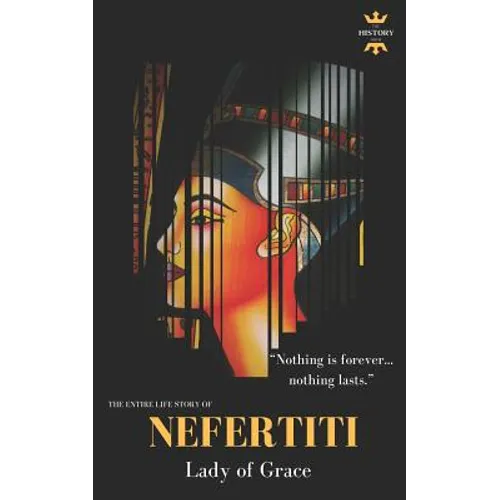 Nefertiti: Lady of Grace. The Entire Life Story - Paperback