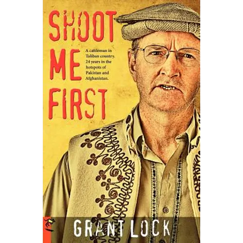 Shoot Me First: A Cattleman in Taliban Country. Twenty-Four Years in the Hotspots of Pakistan and Afghanistan. - Paperback