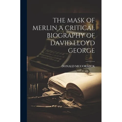 The Mask of Merlin a Critical Biography of David Lloyd George - Paperback