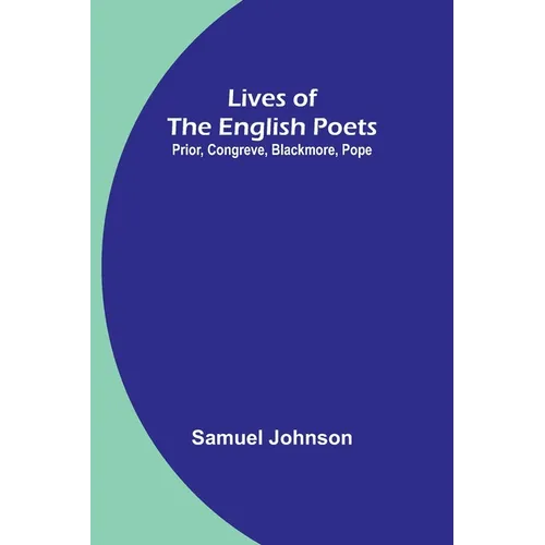 Lives of the English Poets: Prior, Congreve, Blackmore, Pope - Paperback