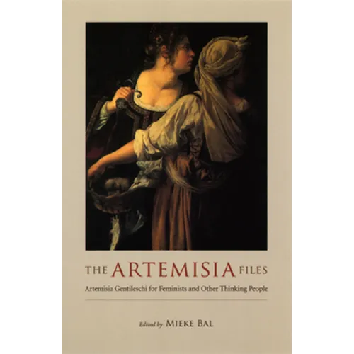 The Artemisia Files: Artemisia Gentileschi for Feminists and Other Thinking People - Paperback