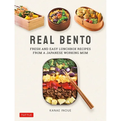 Real Bento: Fresh and Easy Lunchbox Recipes from a Japanese Working Mom - Hardcover