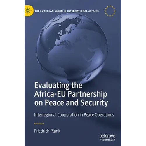 Evaluating the Africa-Eu Partnership on Peace and Security: Interregional Cooperation in Peace Operations - Hardcover