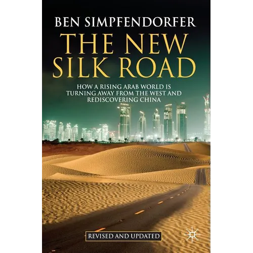 The New Silk Road: How a Rising Arab World Is Turning Away from the West and Rediscovering China - Paperback