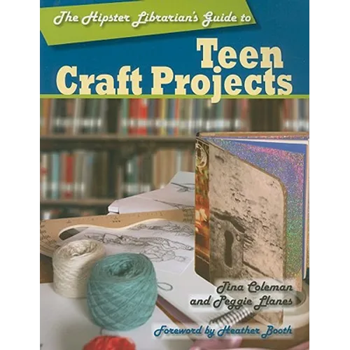 The Hipster Librarian's Guide to Teen Craft Projects - Paperback