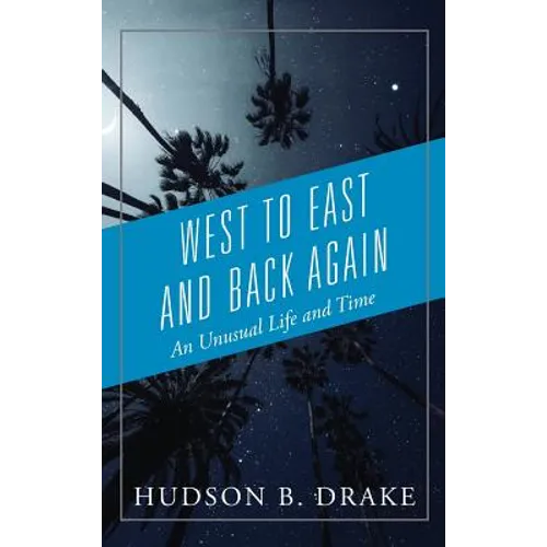 West to East and Back Again: An Unusual Life and Time - Hardcover