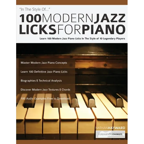 100 Modern Jazz Licks For Piano: Learn 100 Modern Jazz Piano Licks In The Style of 10 Legendary Players - Paperback