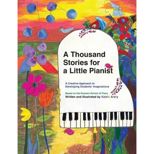 A Thousand Stories for a Little Pianist: A Creative Approach to Developing Students' Imaginations, Based on the Russian School of Piano - Paperback