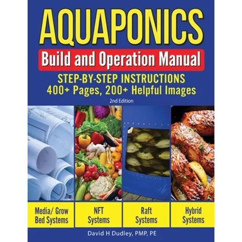 Aquaponics Build and Operation Manual: Step-by-Step Instructions, 400+ Pages, 200+Helpful Images - Paperback
