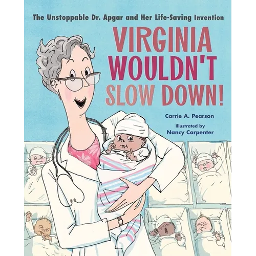 Virginia Wouldn't Slow Down!: The Unstoppable Dr. Apgar and Her Life-Saving Invention - Hardcover