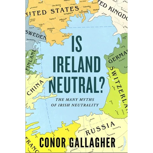 Is Ireland Neutral?: The Many Myths of Irish Neutrality - Paperback