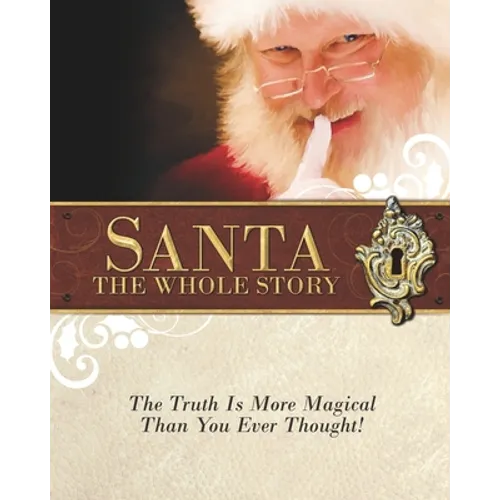 Santa: The Whole Story: Truthful Answers to the Question: "Is Santa Real" - Paperback