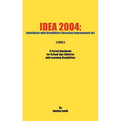 Idea 2004: Individuals with Disabilities Education Improvement ACT: A Parent Handbook for School Age Children with Learning Disab - Paperback