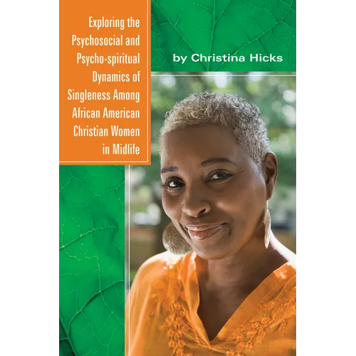 Exploring the Psychosocial and Psycho-spiritual Dynamics of Singleness Among African American Christian Women in Midlife - Paperback