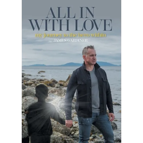 All In With Love: my journey to the hero within - Hardcover