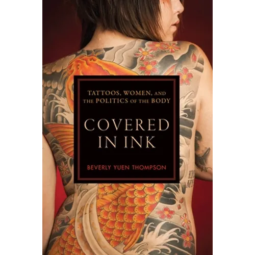Covered in Ink: Tattoos, Women and the Politics of the Body - Paperback