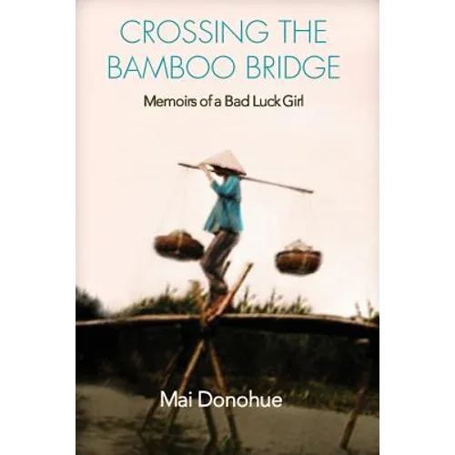 Crossing the Bamboo Bridge: Memoirs of a Bad Luck Girl - Paperback