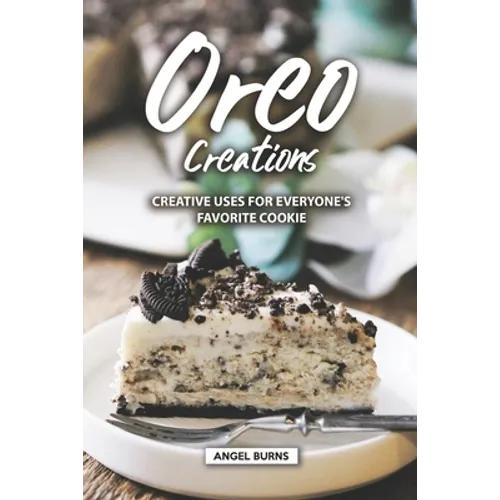 Oreo Creations: Creative Uses for Everyone's Favorite Cookie - Paperback