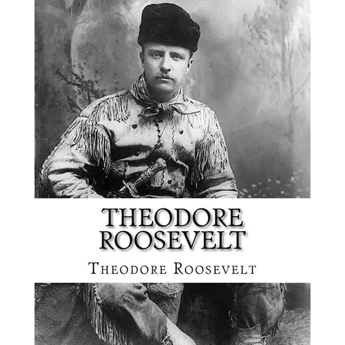 Theodore Roosevelt: An Autobiography by Theodore Roosevelt - Paperback