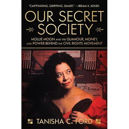 Our Secret Society: Mollie Moon and the Glamour, Money, and Power Behind the Civil Rights Movement - Paperback