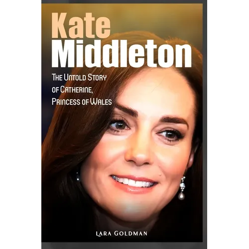 Kate Middleton: The Untold Story of Catherine, Princess of Wales - Paperback
