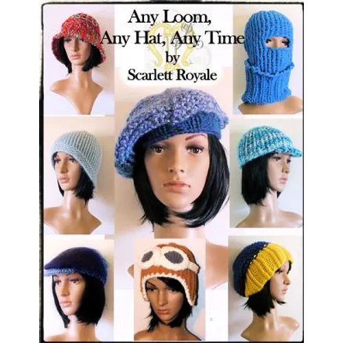Any Loom, Any Hat, Any Time: Loom Knitting Hats - Paperback