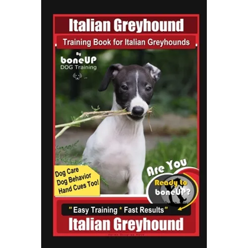 Italian Greyhound Training Book for Italian Greyhounds By BoneUP DOG Training, Dog Care, Dog Behavior, Hand Cues Too! Are You Ready to Bone Up? Easy T - Paperback